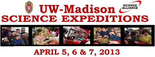 UW-Madison Science Expeditions April 5, 6 & 7, 2013 Banner